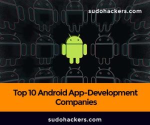 Read more about the article Top 10 Android App-Development Companies in India & US