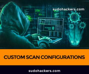 Read more about the article CUSTOM SCAN CONFIGURATIONS