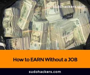 Read more about the article How to EARN Without a JOB – COMPLETE GUIDE 2022