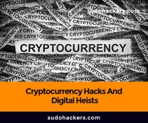 Cryptocurrency Hacks And Digital Heists